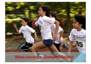 Años noventa: Competitividad 
 
