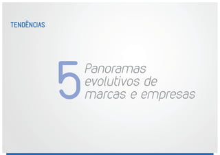 TENDÊNCIAS
Panoramas
evolutivos de
marcas e empresas5
 