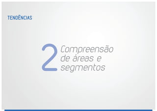 TENDÊNCIAS
Compreensão
de áreas e
segmentos2
 