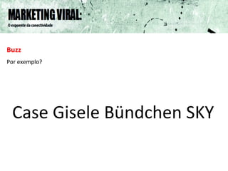 Buzz Por exemplo? Case Gisele Bündchen SKY 