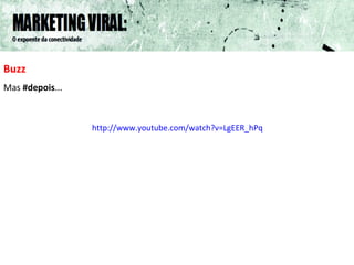 Buzz Mas  #depois ... http://www.youtube.com/watch?v=LgEER_hPq0o 