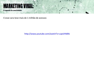 E esse cara teve mais de 1 milhão de acessos: http://www.youtube.com/watch?v=uJpUhN8WW80 