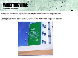Intenção: Promover o próprio  #espaço  onde o anúncio foi publicado. Começa assim: Lá pelas tantas, aparece na  #cidade  o seguinte painel: 