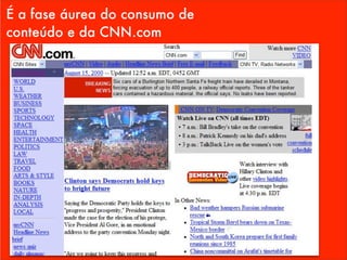 É a fase áurea do consumo de
conteúdo e da CNN.com
 