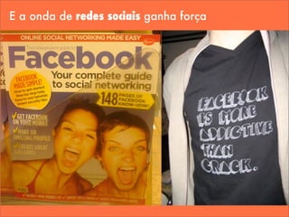 E a onda de redes sociais ganha força
 