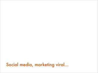 Social media, marketing viral...
 