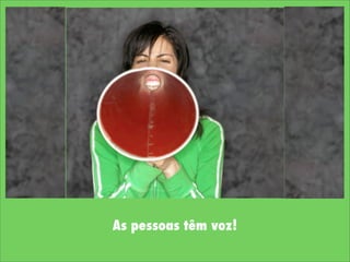 As pessoas têm voz!
 