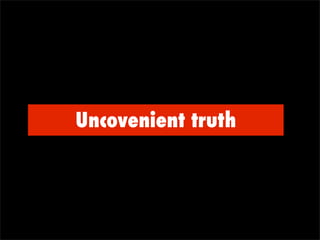 Uncovenient truth
 