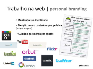 Trabalhona web | quem é o planner?Atribuições deum profissional de planejamentoAnalisa o que NÃO é falado para consumidorAnalisa e estuda mercado e concorrênciaAcompanha comportamento do usuárioEntende diferenciais e objetivos da marcaMonitora o que se fala da marca no ambiente digitalSabe que o mundo digital vai além doWWWEntende do negócio do clienteMensura resultados diariamenteAnalisa keywords mais relevantesAnalisa o que é relevanteElabora estratégiasAtento a novidadesPesquisa@KleberPinto