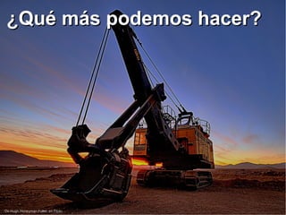 De Hugh Honeyman Fuller, en Flickr
¿Qué más podemos hacer?¿Qué más podemos hacer?
 