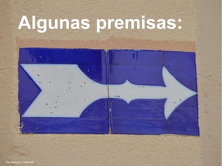 De Joaquim Carbonell
Algunas premisas:
 