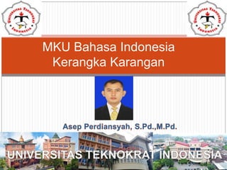 MKU Bahasa Indonesia
Kerangka Karangan
 