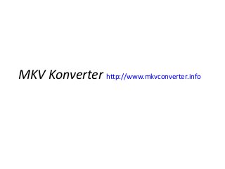 MKV Konverter http://www.mkvconverter.info
 