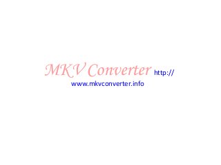 MKV Converter http://
www.mkvconverter.info
 