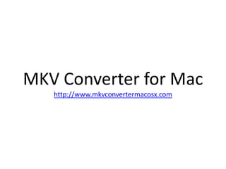 MKV Converter for Machttp://www.mkvconvertermacosx.com 