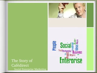The Story of Cafédirect Social Enterprise Marketing 