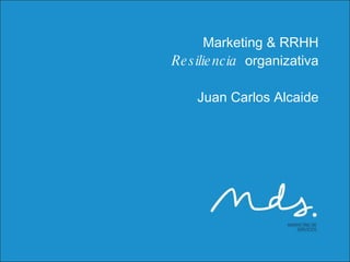 Marketing & RRHH Resiliencia   organizativa Juan Carlos Alcaide 