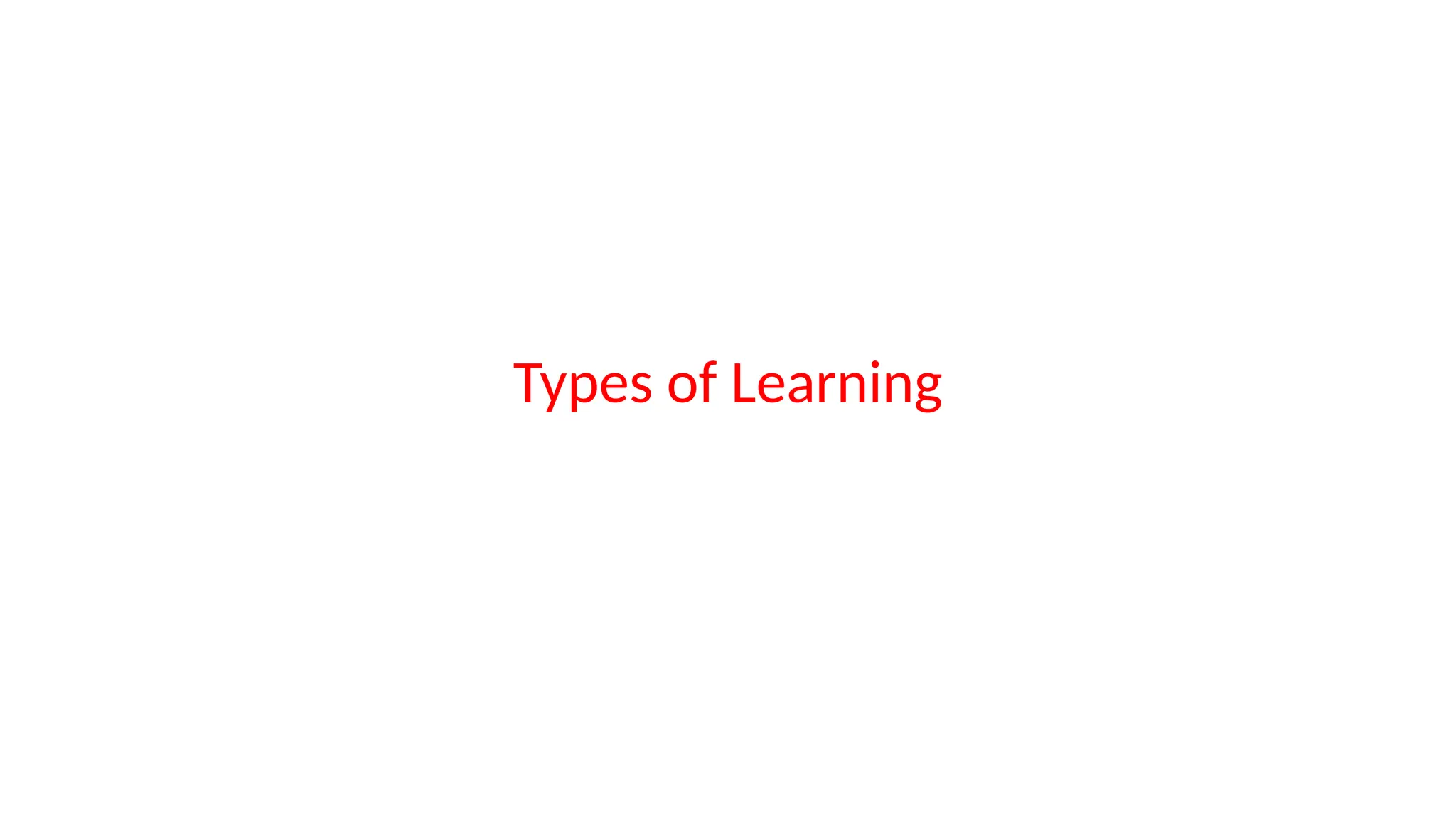 Types of Learning
 