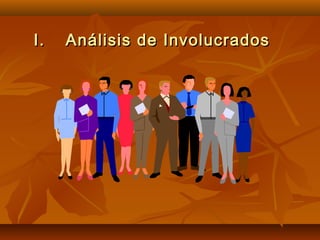 I.   Análisis de Involucrados
 