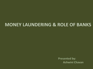 MONEY LAUNDERING & ROLE OF BANKS
 