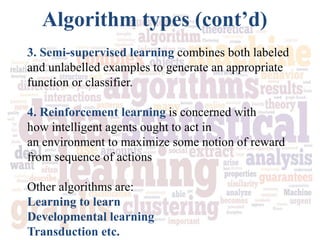 3. Semi-supervised learning combines both labeled
and unlabelled examples to generate an appropriate
function or classifie...