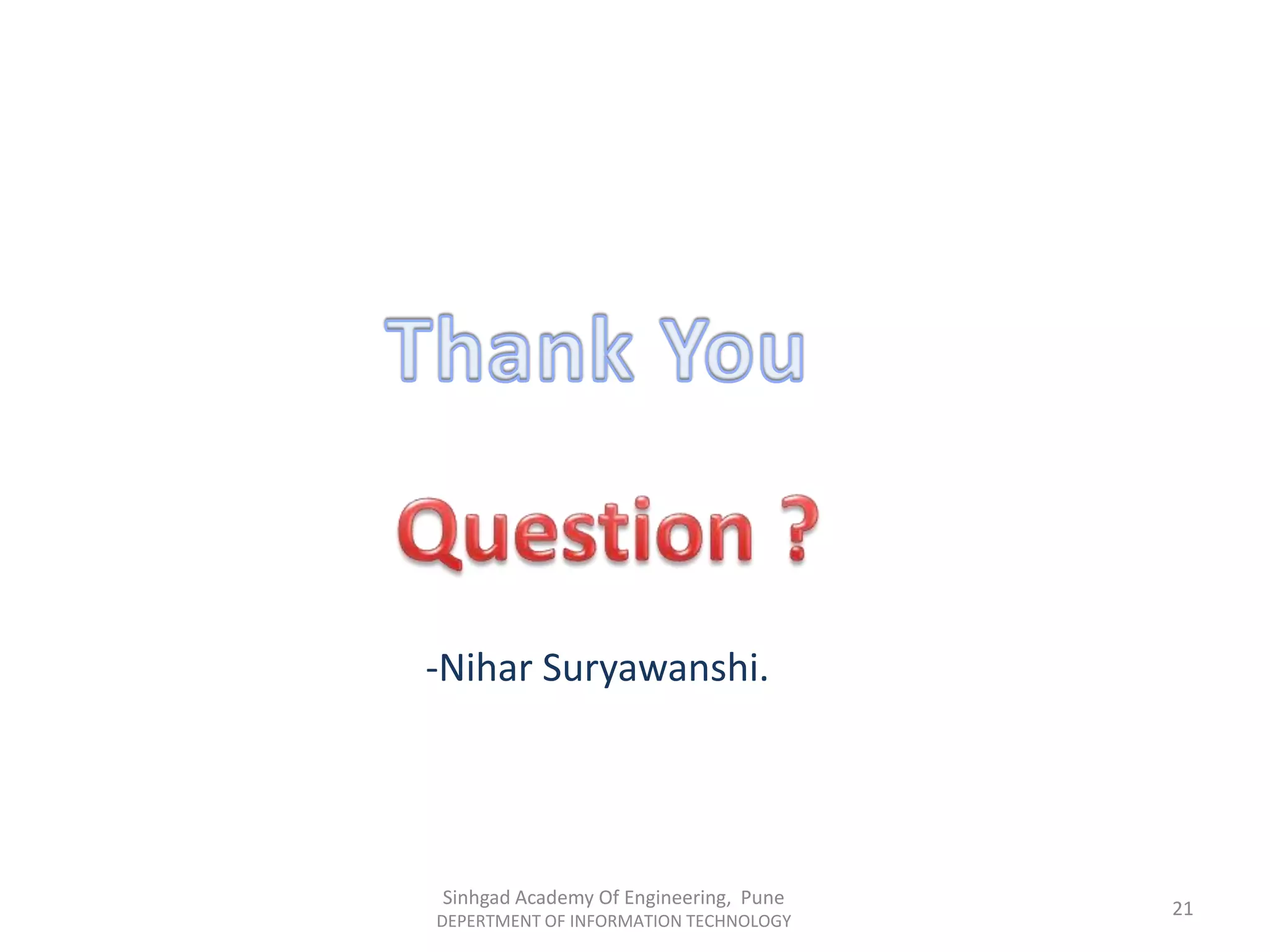 -Nihar Suryawanshi.
Sinhgad Academy Of Engineering, Pune
DEPERTMENT OF INFORMATION TECHNOLOGY
21
 