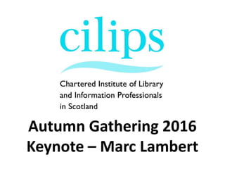Autumn Gathering 2016
Keynote – Marc Lambert
 