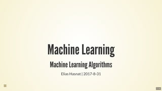 Machine Learning
Machine Learning Algorithms
Elias Hasnat | 2017-8-31

1 / 14
 