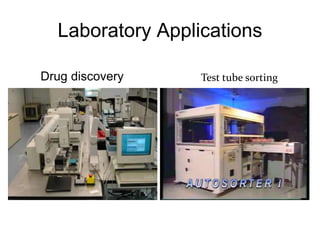 Laboratory Applications
Drug discovery Test tube sorting
 