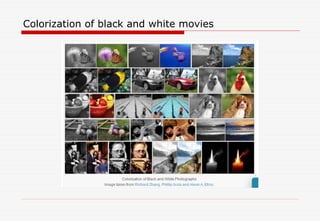 Colorization of black and white movies
 