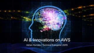 Adrian Hornsby | Technical Evangelist | AWS
AI & Innovations on AWS
 
