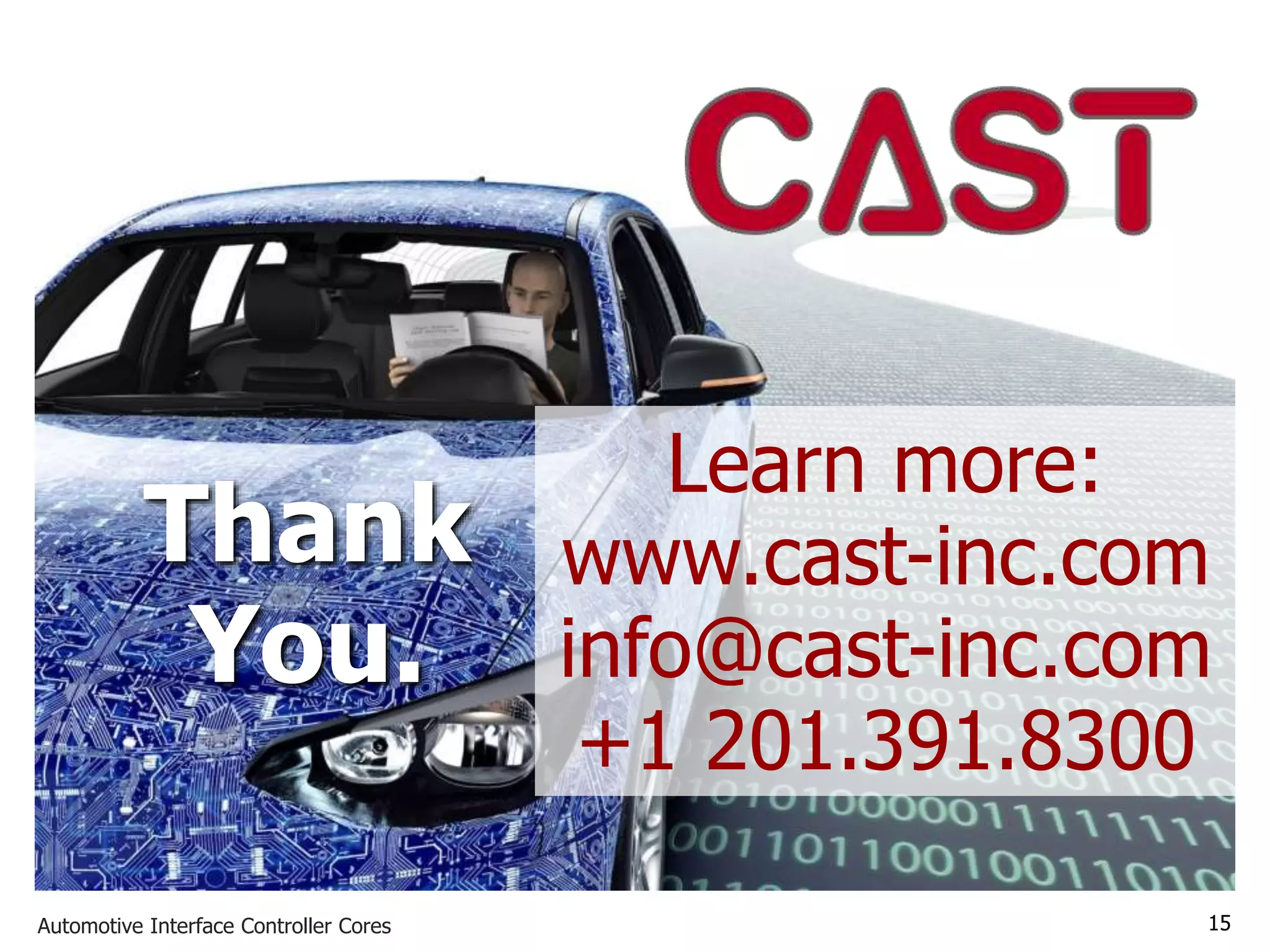 Automotive Interface Controller Cores 15
Thank
You.
Learn more:
www.cast-inc.com
info@cast-inc.com
+1 201.391.8300
 