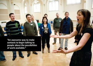 “An awesome way to make
contacts to begin talking to
people about the possibilities
of work available.”

Photo credit: Dan Brady
 