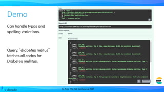 Dr. Anja Pilz, ML Conference 2021
Can handle typos and
spelling variations.
Query: “diabetes meltus”
fetches all codes for
Diabetes mellitus.
Demo
 