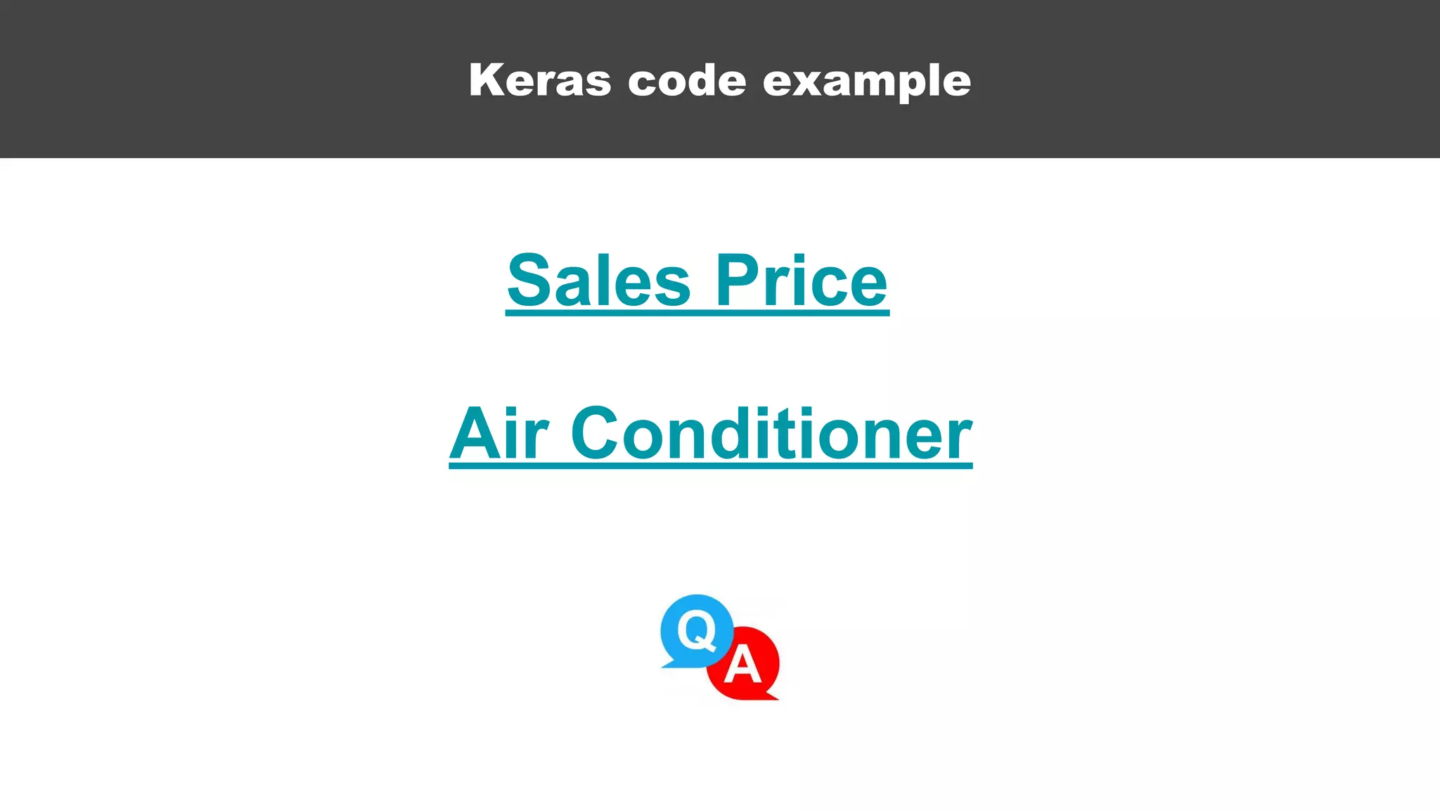 Keras code example
Sales Price
Air Conditioner
 