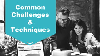 Common
Challenges
&
Techniques
 