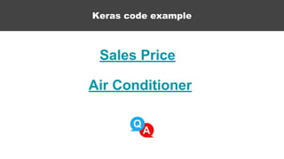 Keras code example
Sales Price
Air Conditioner
 