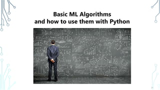 31
Basic ML Algorithms
and how to use them with Python
 