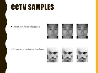 CCTV SAMPLES
• Asian on Asian database
• European on Asian database
 