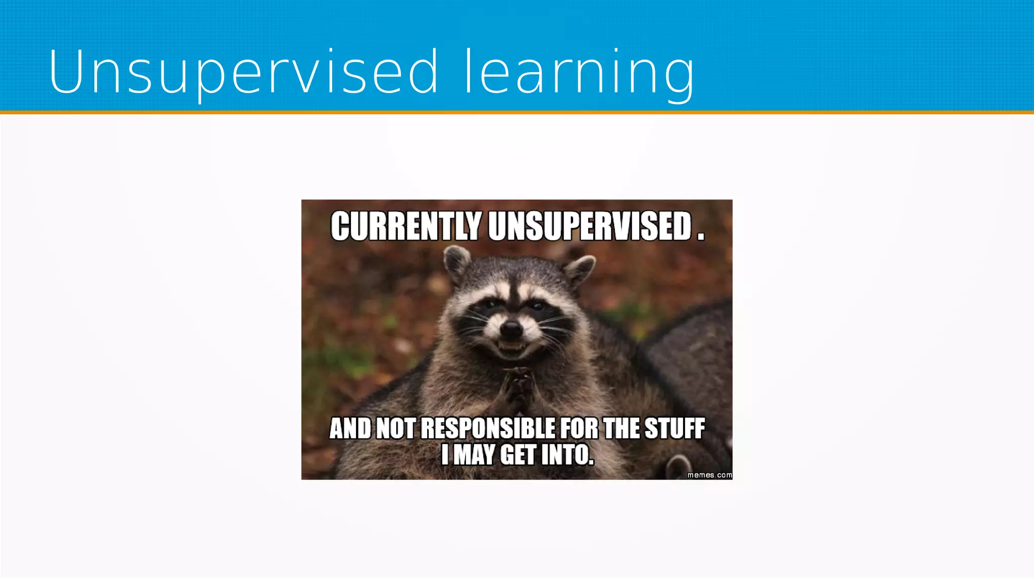 Unsupervised learning
 