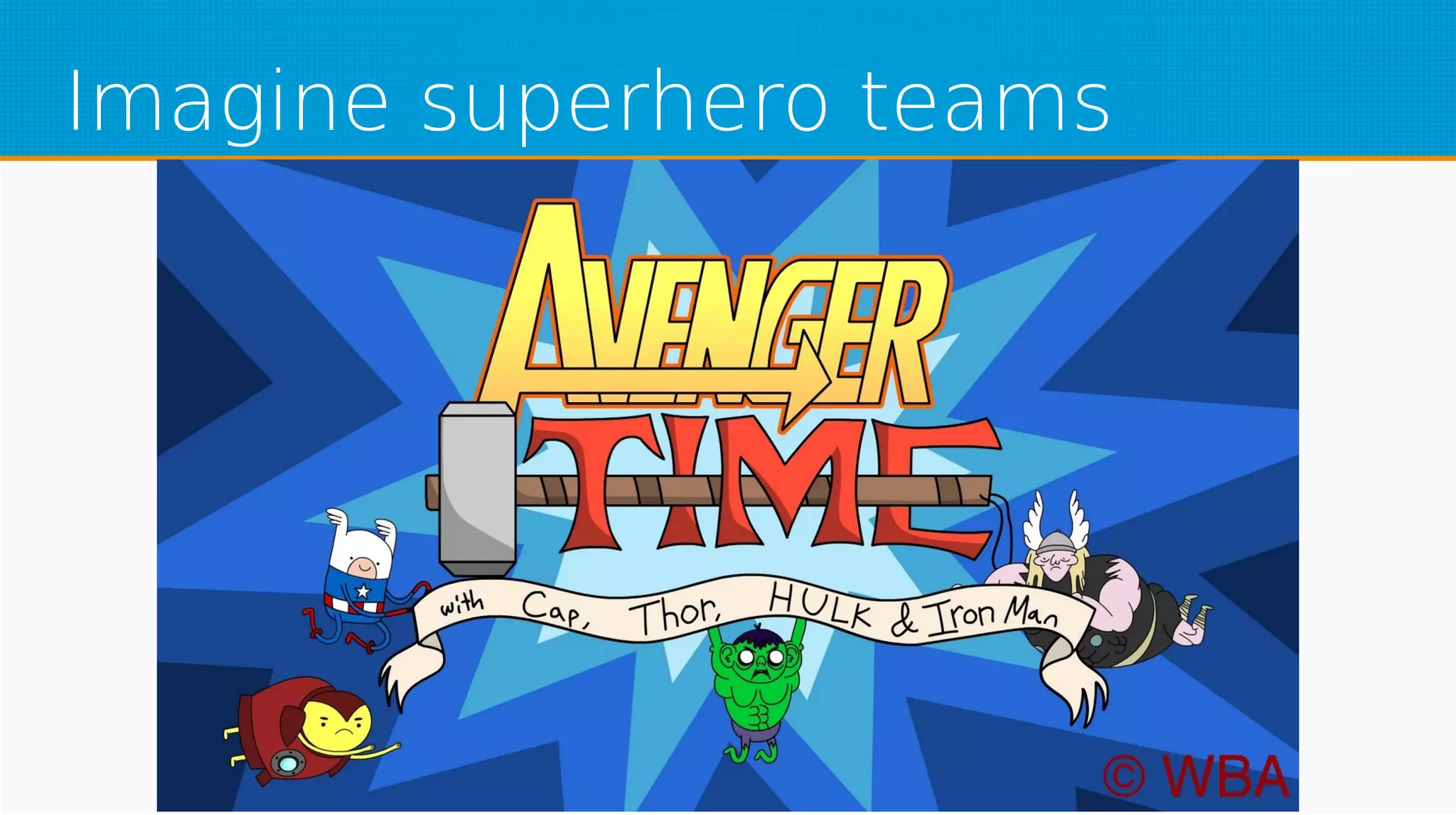 Imagine superhero teams
 