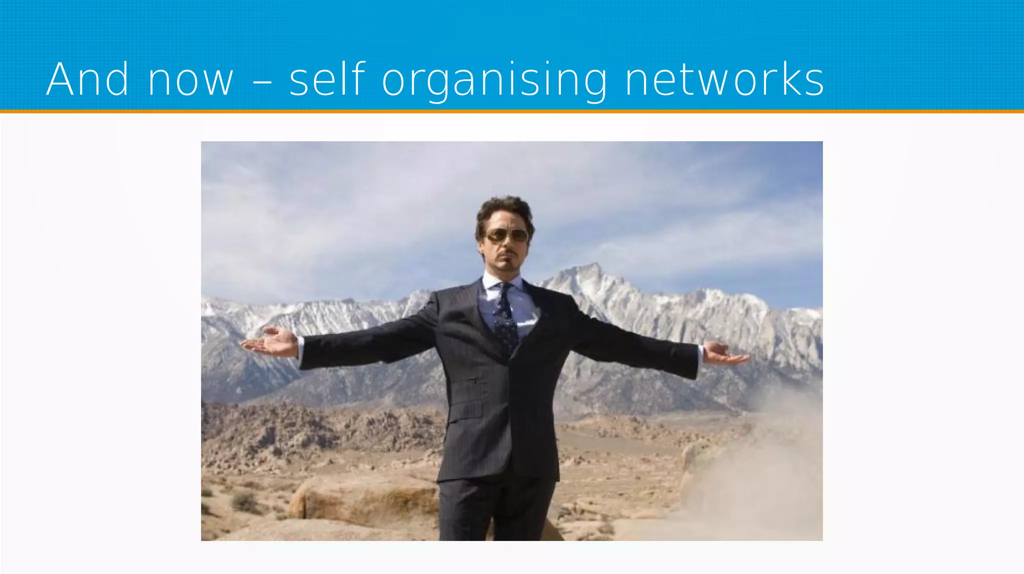 And now – self organising networks
 