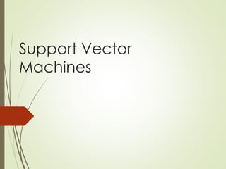 Support Vector
Machines
 