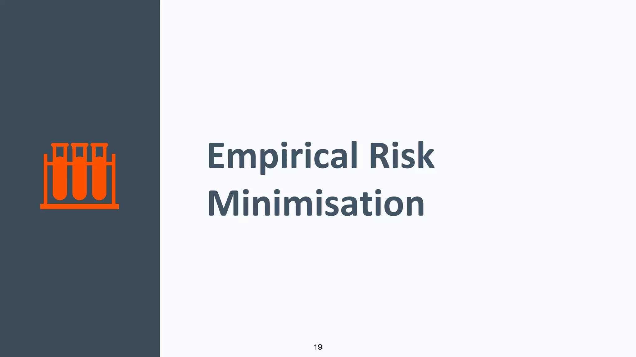 Empirical Risk
Minimisation
19
 