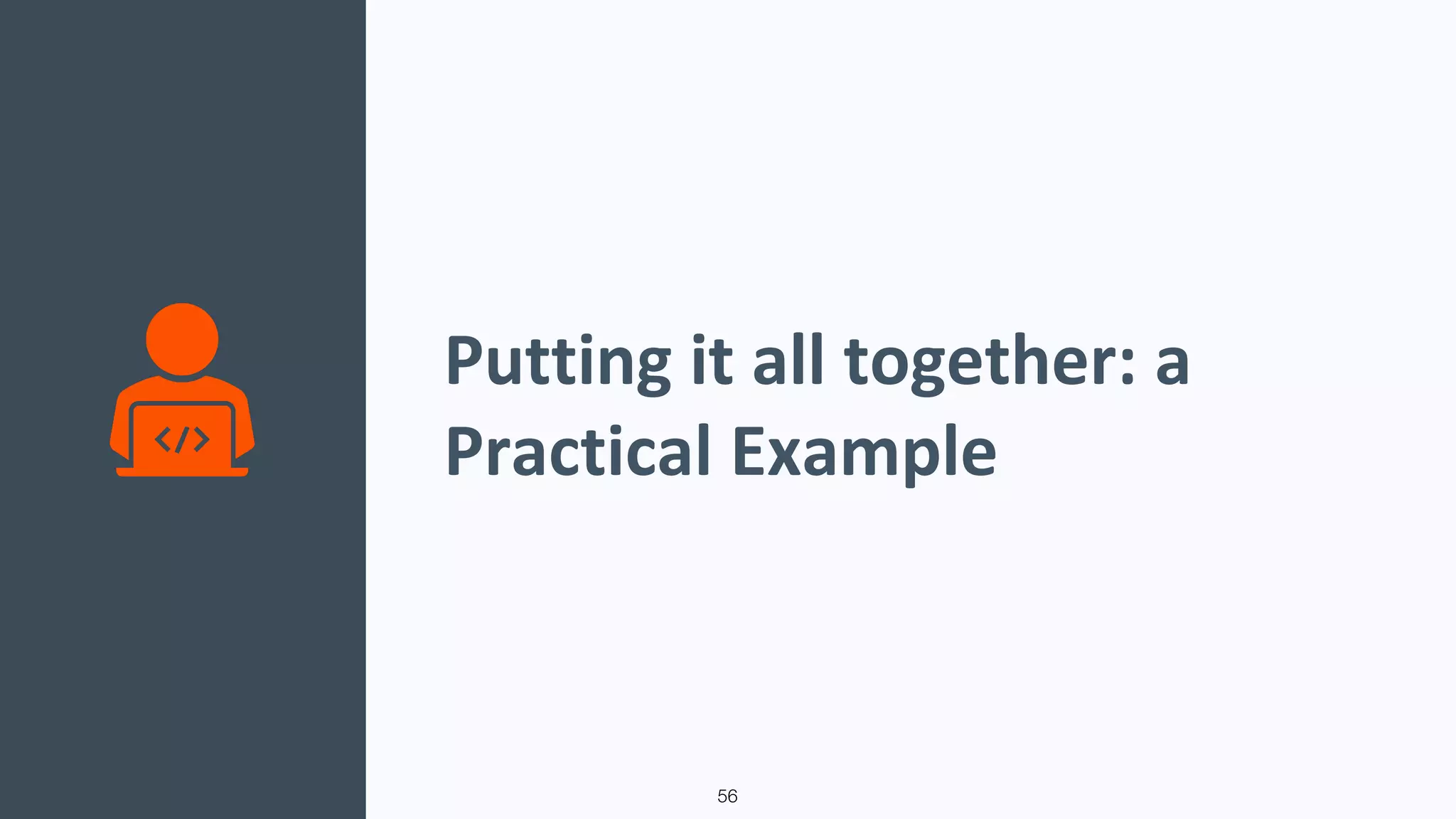 Putting it all together: a
Practical Example
56
 