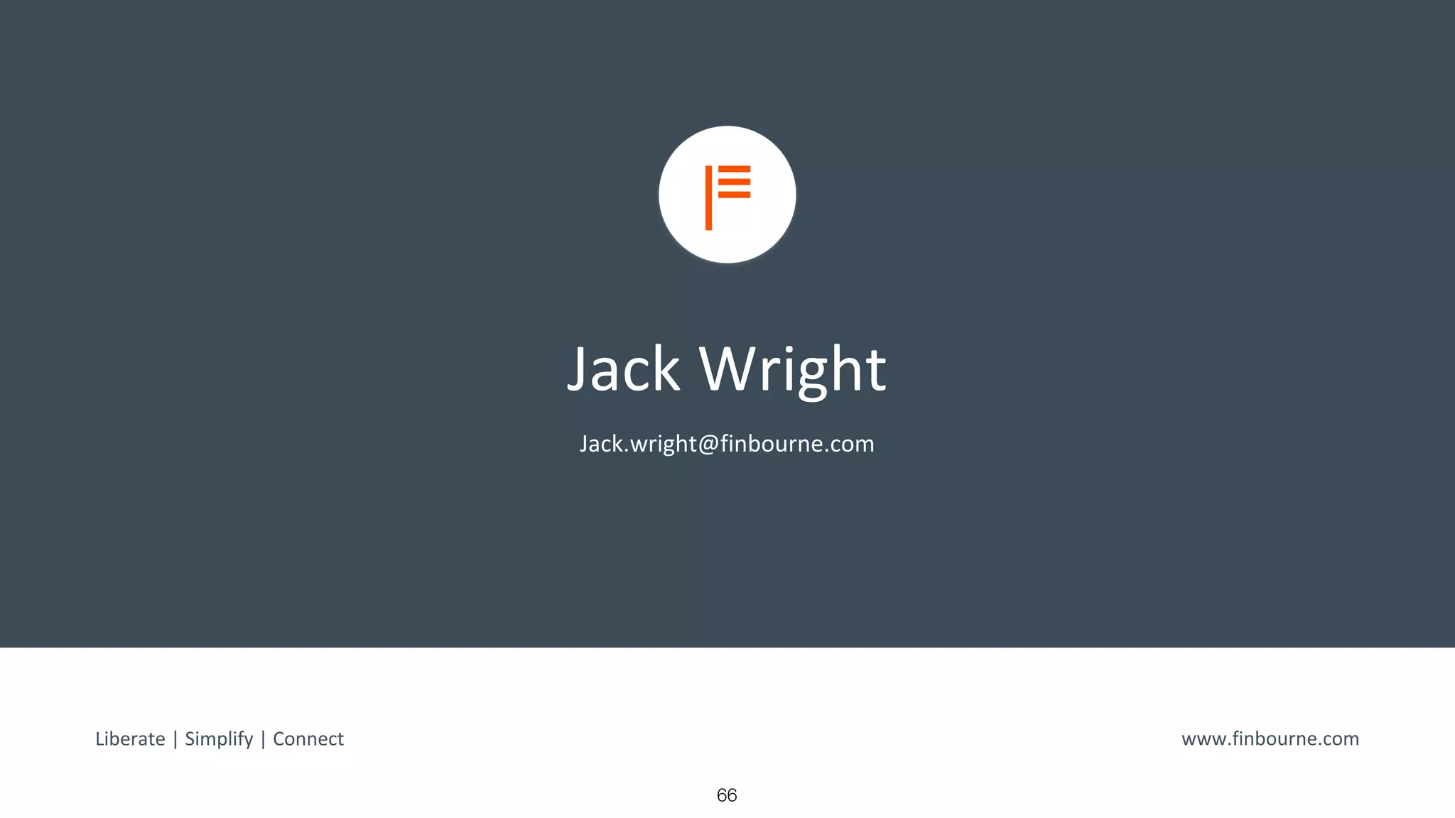 Jack Wright
Jack.wright@finbourne.com
Liberate | Simplify | Connect www.finbourne.com
66
 
