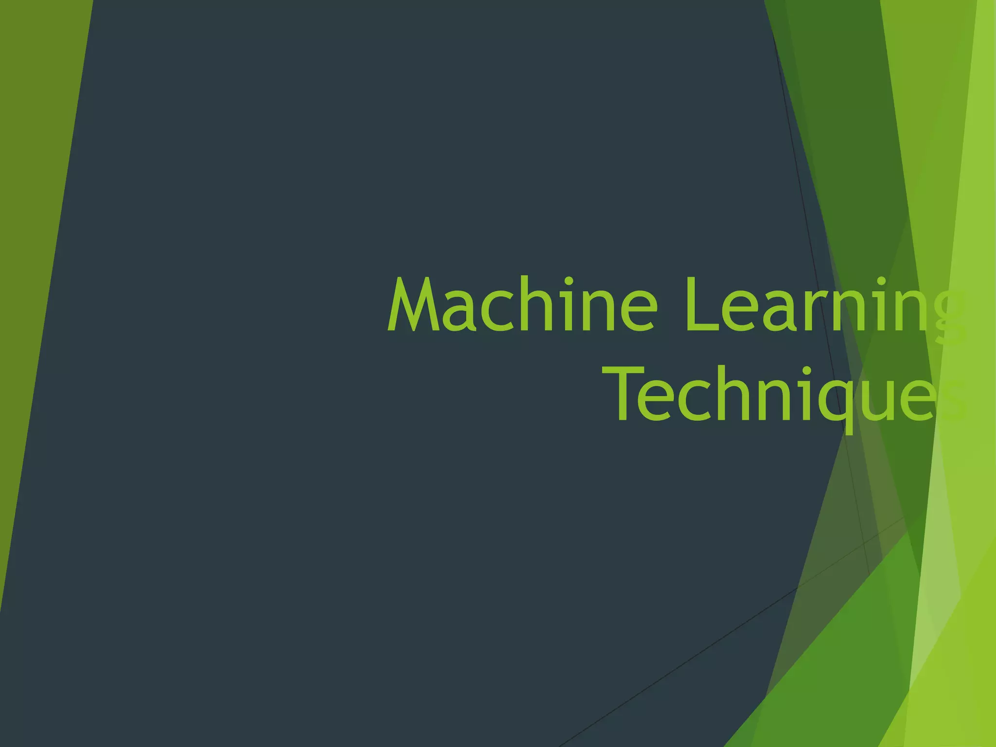 Machine Learning
Techniques
 
