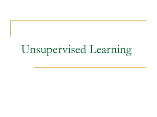 Unsupervised Learning
 