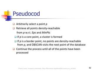 Pseudocod
82Florin Leon, Invatare automata, http://florinleon.byethost24.com/curs_ml.htm
 
