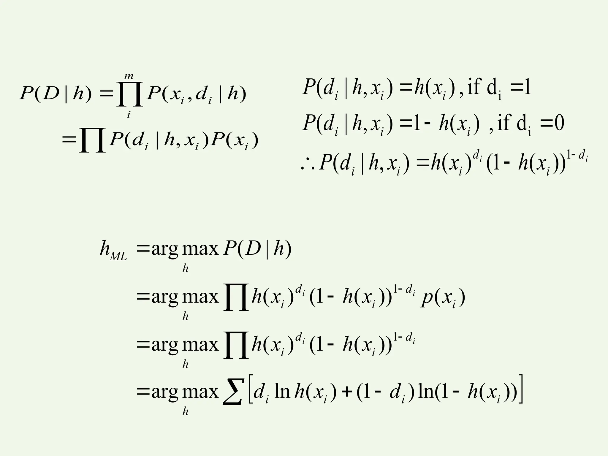 



)
(
)
,
|
(
)
|
,
(
)
|
(
i
i
i
m
i
i
i
x
P
x
h
d
P
h
d
x
P
h
D
P
i
i d
i
d
i
i
i
i
i
i
i
i
i
x
h
x
h
x
h
d
P
x
h
x
h
d
P
x
h
x
h
d
P









1
i
i
))
(
1
(
)
(
)
,
|
(
0
d
if
,
)
(
1
)
,
|
(
1
d
if
,
)
(
)
,
|
(
 














))
(
1
ln(
)
1
(
)
(
ln
max
arg
))
(
1
(
)
(
max
arg
)
(
))
(
1
(
)
(
max
arg
)
|
(
max
arg
1
1
i
i
i
i
h
d
i
d
i
h
i
d
i
d
i
h
h
ML
x
h
d
x
h
d
x
h
x
h
x
p
x
h
x
h
h
D
P
h
i
i
i
i
 